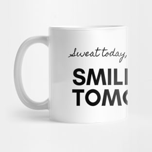 Sweat today, Smile tomorrow. Mug